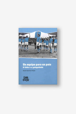 UN EQUIPO PARA UN PAÍS: O Celta e a Galeguidade